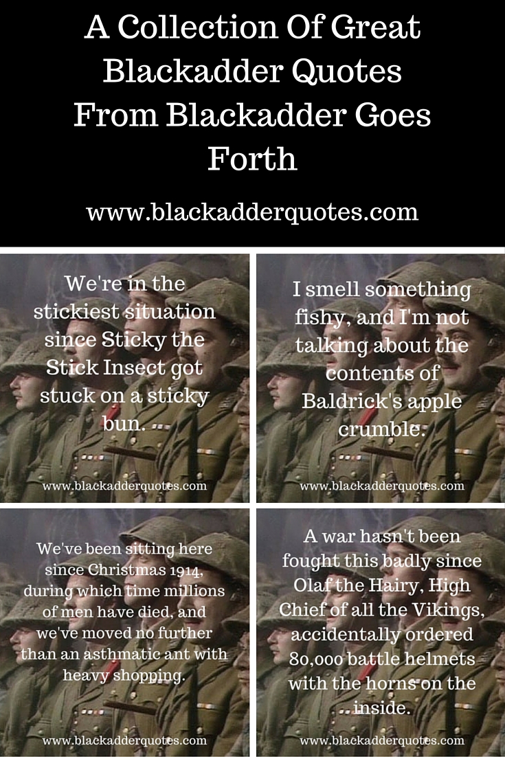 A collection of great Blackadder quotes from Blackadder Goes Forth. For more funny Blackadder quotes, check out the full article.