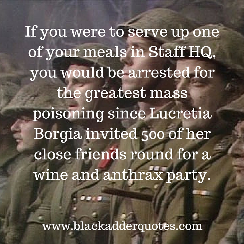 A great Blackadder quote from Series 4 Episode 1 Captain Cook. For more Blackadder quotes and to see the full script, read the full article.