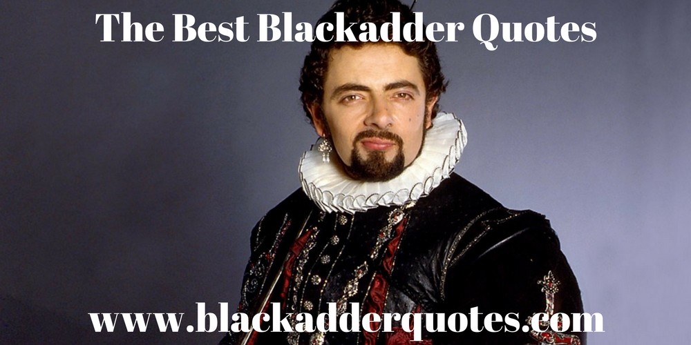 The Best Blackadder Quotes Online - If you are looking for funny Blackadder quotes, you need to visit our website right now. Tally ho!